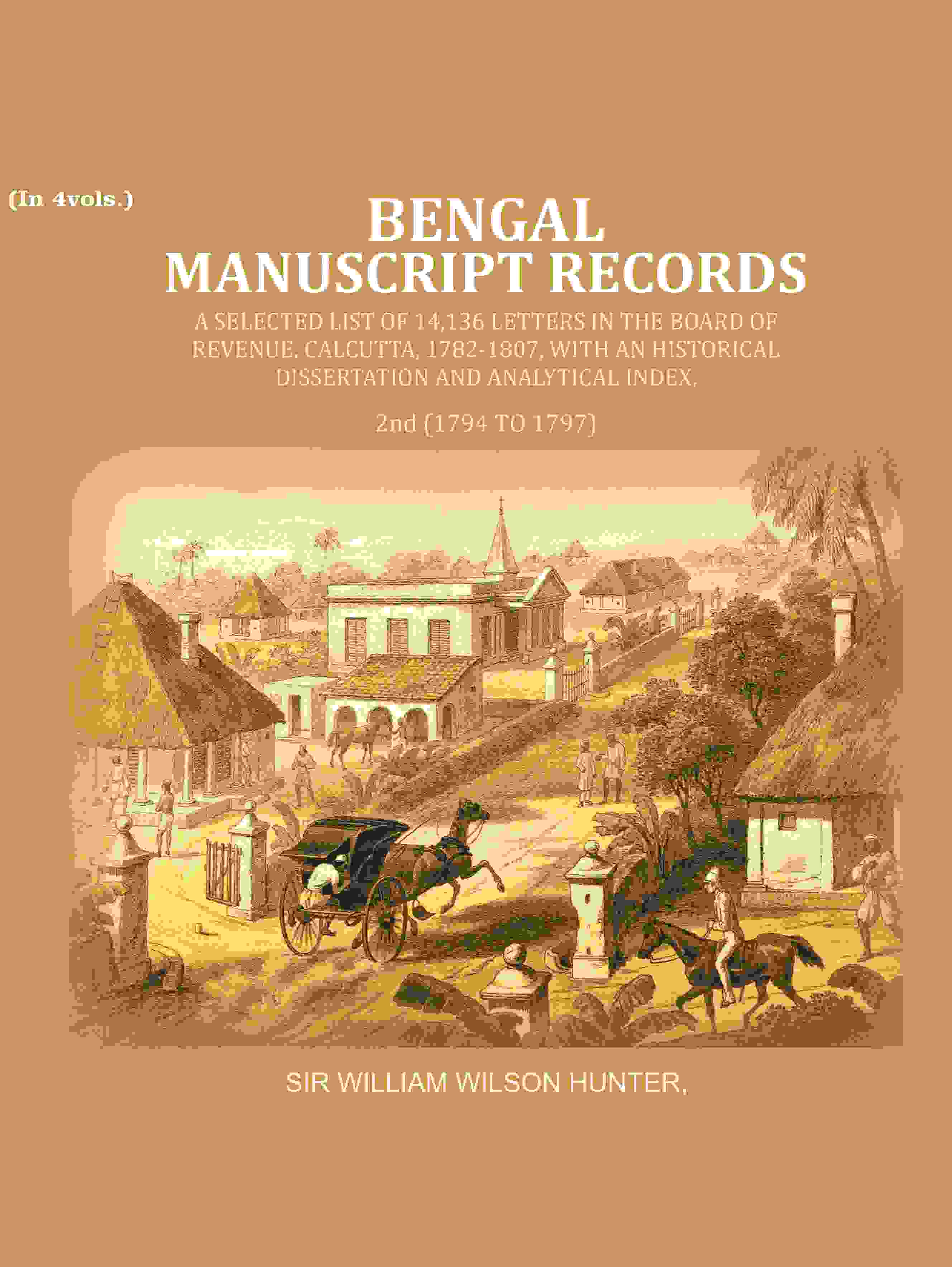 Bengal Ms. Records: A Selected List Of 14,136 Letters In The Board Of Revenue, Calcutta, 1782-, 1807 - Gyan Books - Distacart