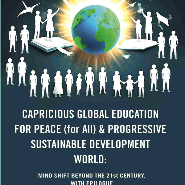 Capricious Global Education For Peace (For All) & Progressive Sustainable Development World: Mind Shift - Gyan Books - Distacart