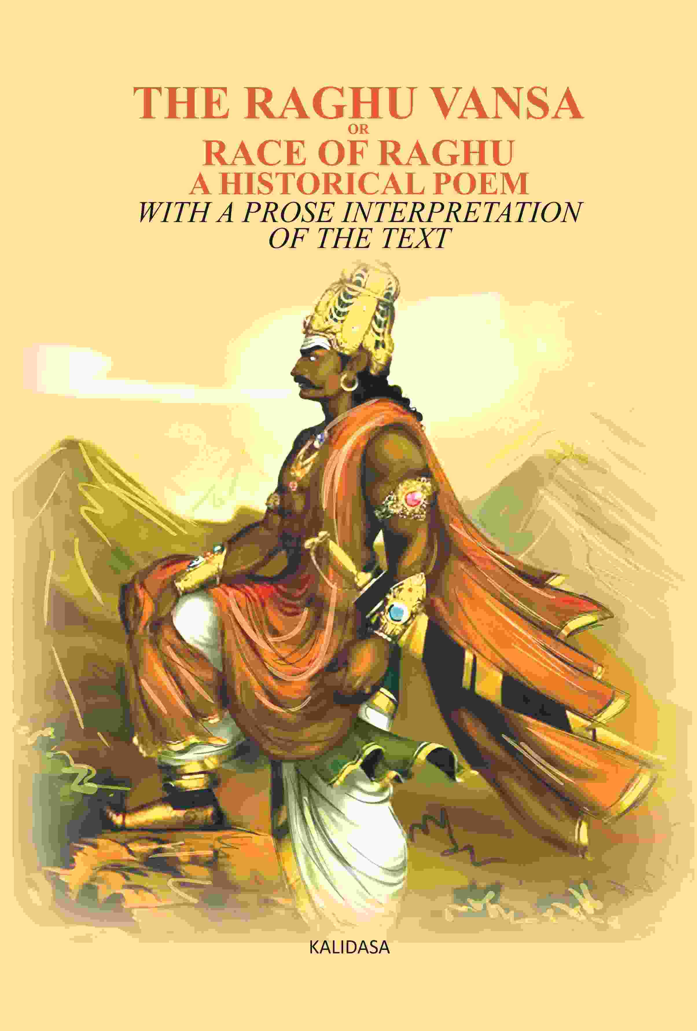 The Raghu Vansa, Or Race Of Raghu -A Historical Poem: With A Prose Interpretation Of The Text By Pundit - Gyan Books - Distacart
