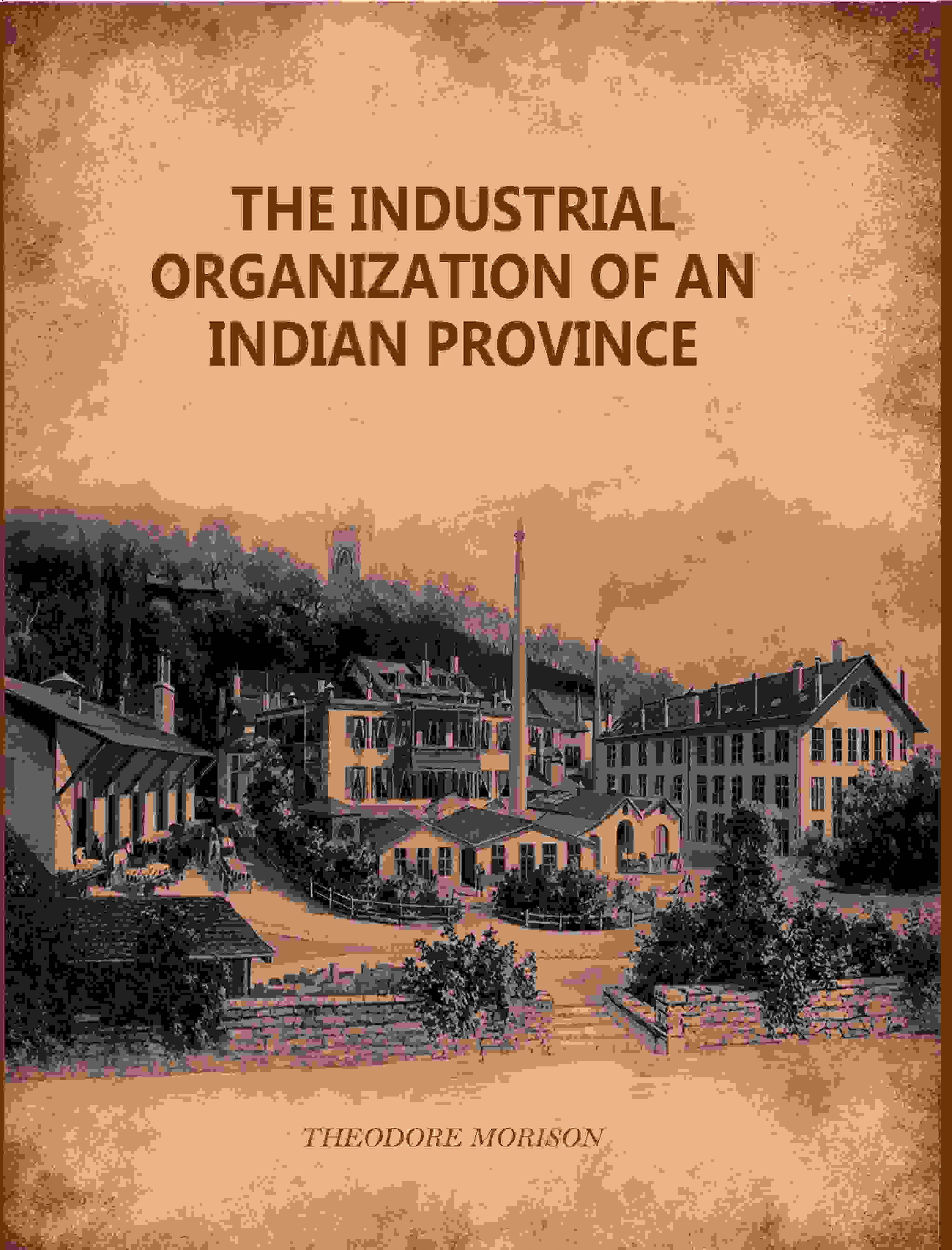 The Industrial Organization Of An Indian Province - Gyan Books - Distacart