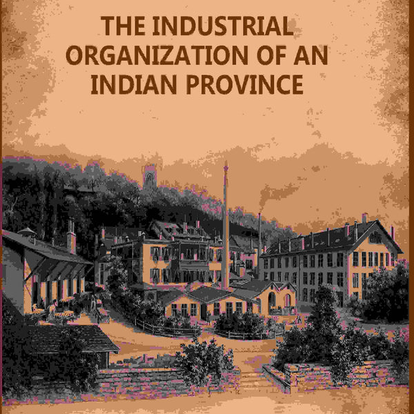 The Industrial Organization Of An Indian Province - Gyan Books - Distacart