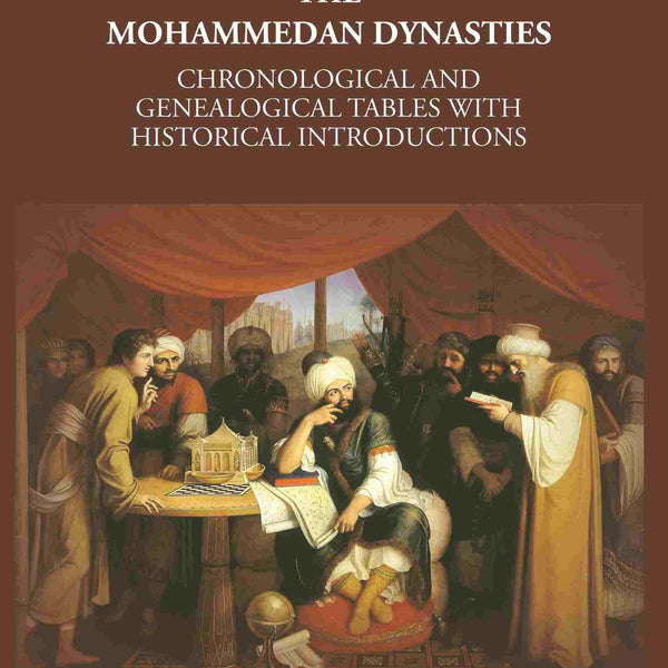The Mohammedan Dynasties: Chronological And Genealogical Tables With Historical Introductions - Gyan Books - Distacart