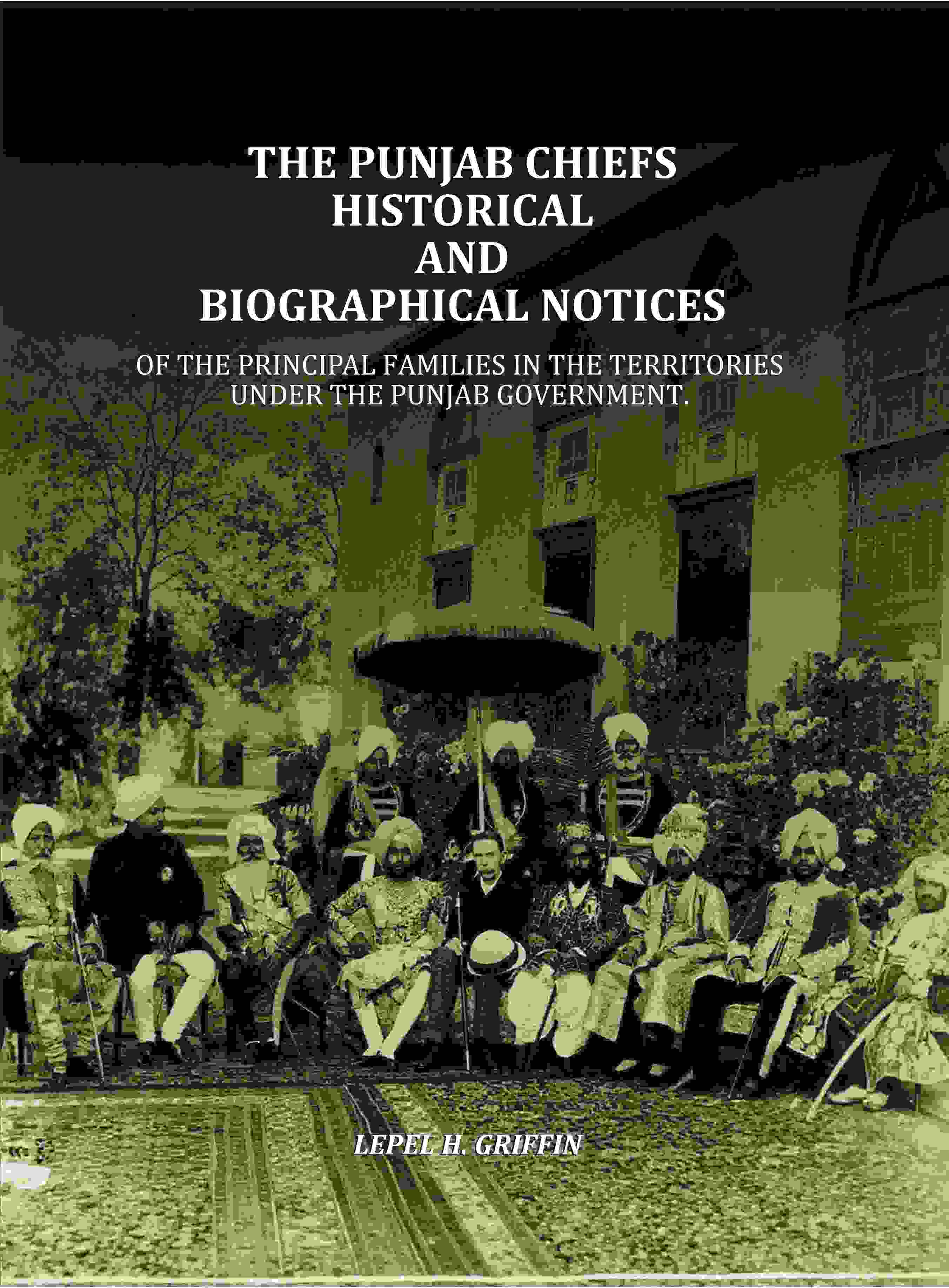 The Punjab Chiefs Historical And Biographical Notices: Of The principal Families In The Territories Under The Punjab Government. - Gyan Books - Distacart