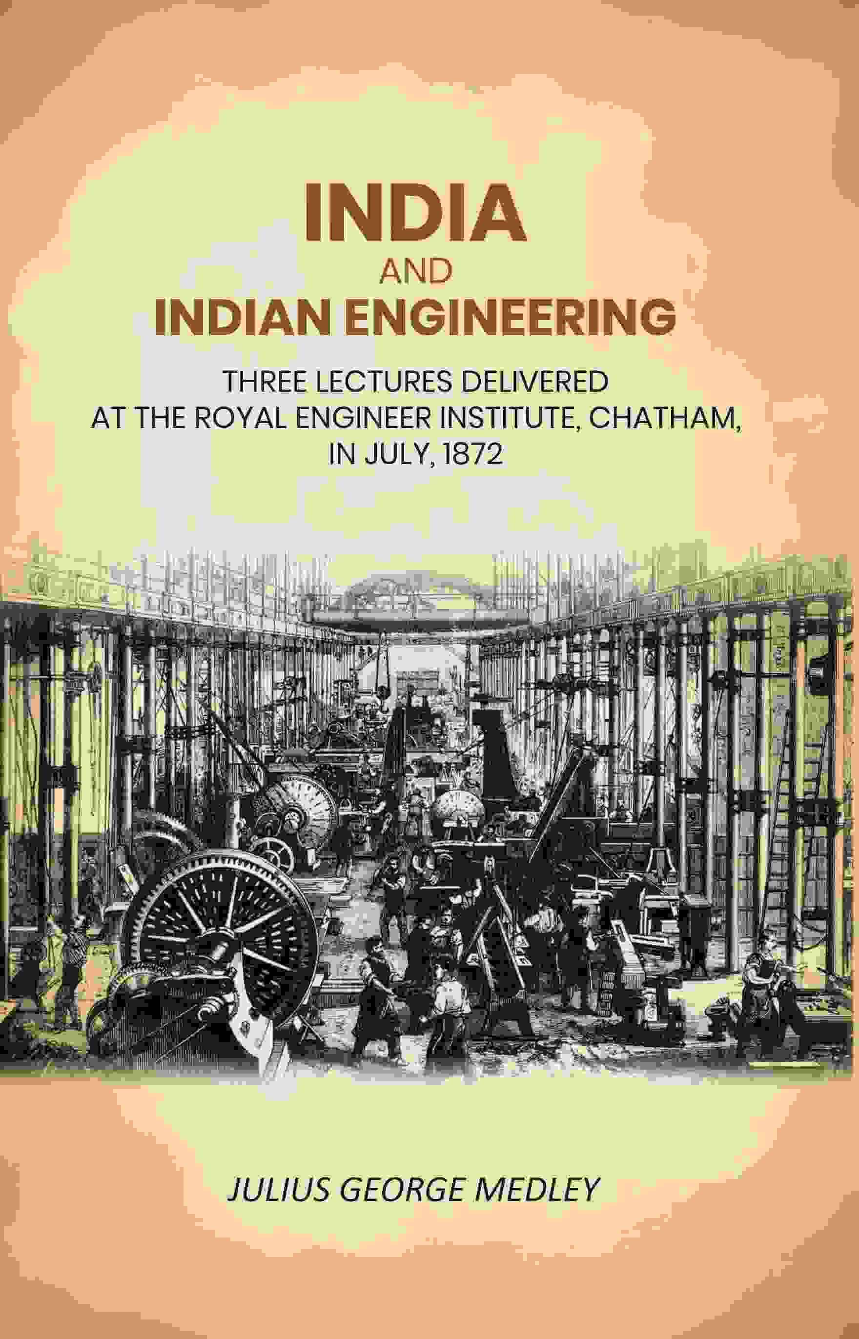 India and Indian Engineering: Three Lectures Delivered at the Royal Engineer Institute, Chatham, in July, 1872 - Gyan Books - Distacart