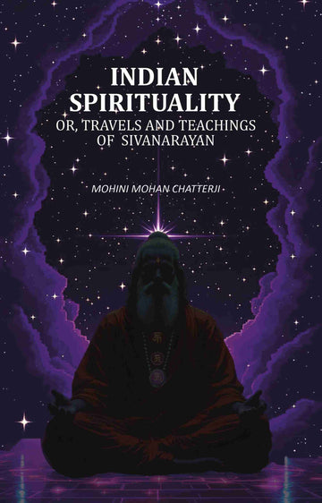Indian Spirituality: Or, Travels and Teachings of Sivanarayan - Gyan Books - Distacart