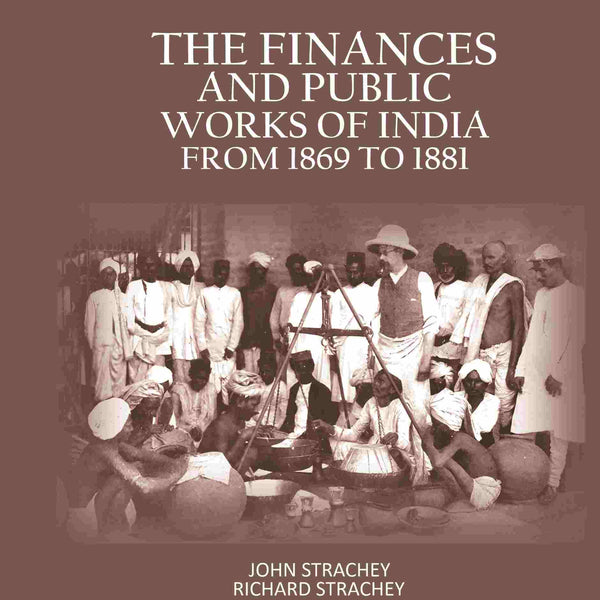 The Finances And Public Works Of India: From 1869 to 1881 - Gyan Books - Distacart