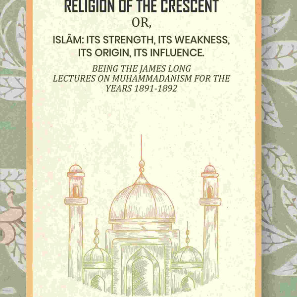 The Religion Of The Crescent: Or, Islâm: Its Strength, Its Weakness, Its Origin, Its Influence. 1891-1892 - Gyan Books - Distacart