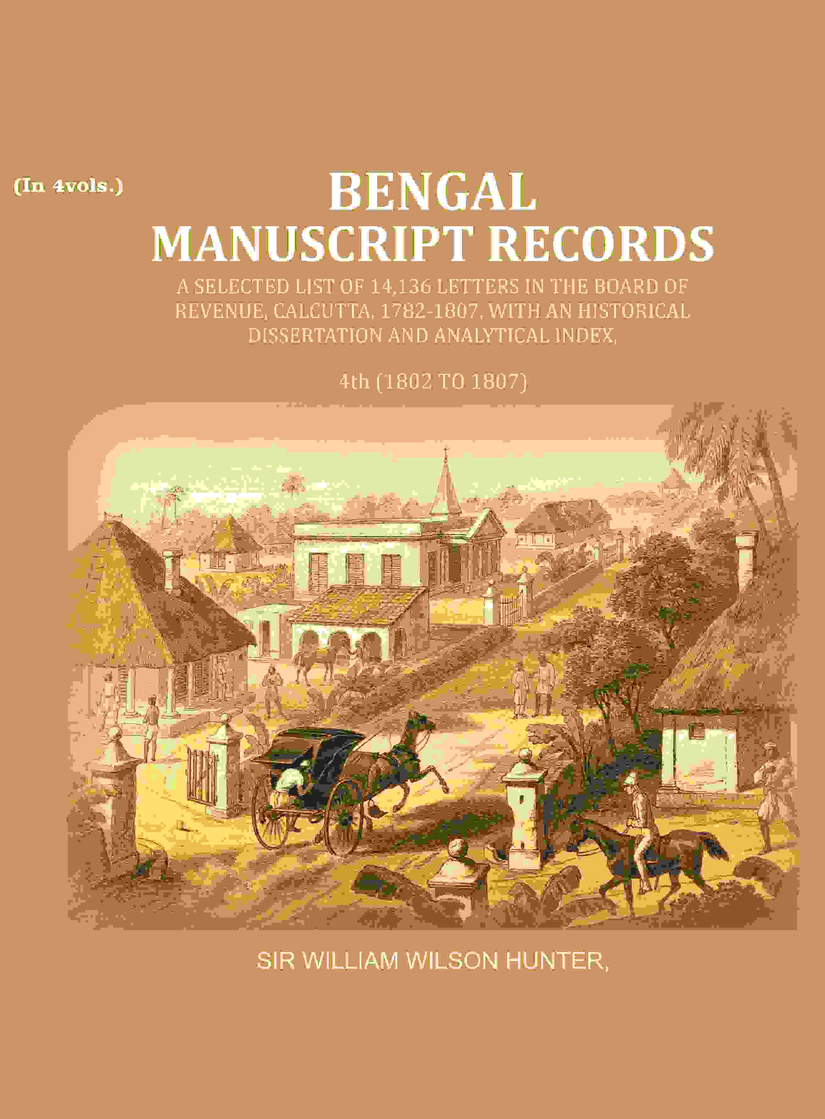 Bengal Ms. Records: A Selected List Of 14,136 Letters In The Board Of Revenue, Calcutta, 1782-, 1807 1802 - Gyan Books - Distacart