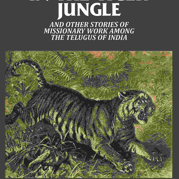 In the Tiger Jungle: And Other Stories of Missionary Work Among the Telugus of India - Gyan Books - Distacart