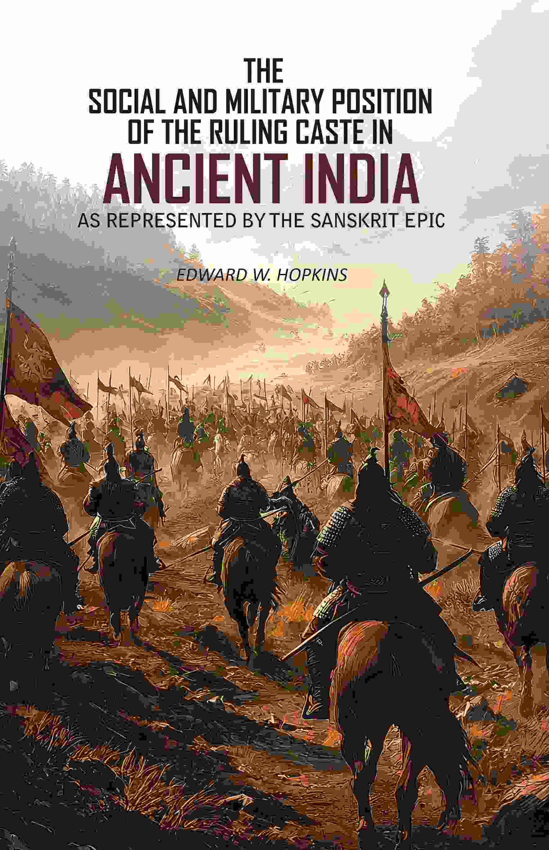 The Social and Military Position of The Ruling Caste in Ancient India: As Represented By The Sanskrit Epic - Gyan Books - Distacart