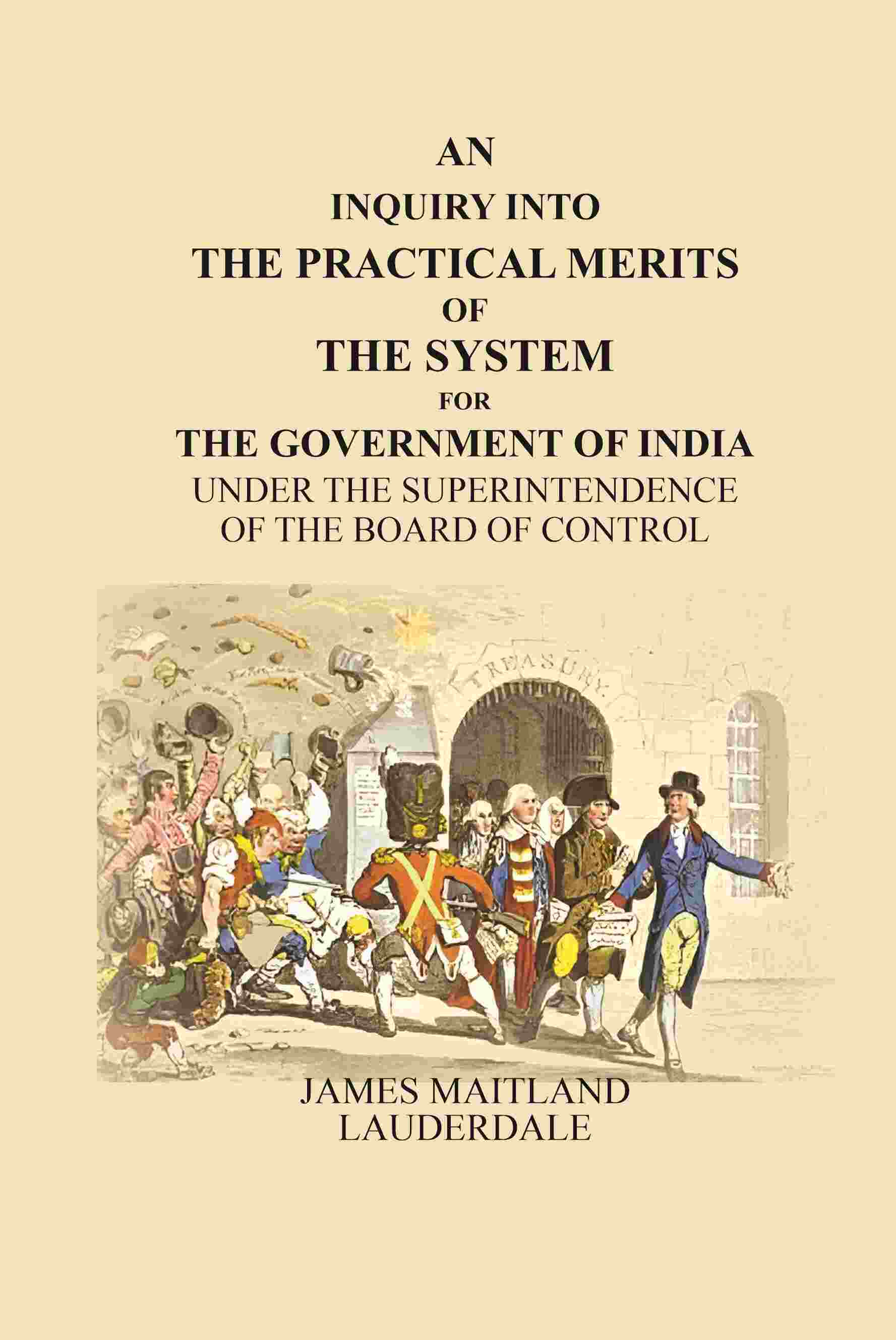 An Inquiry Into the Practical Merits of the System for the Government of India: Under the Superintendence of the Board of Control - Gyan Books - Distacart
