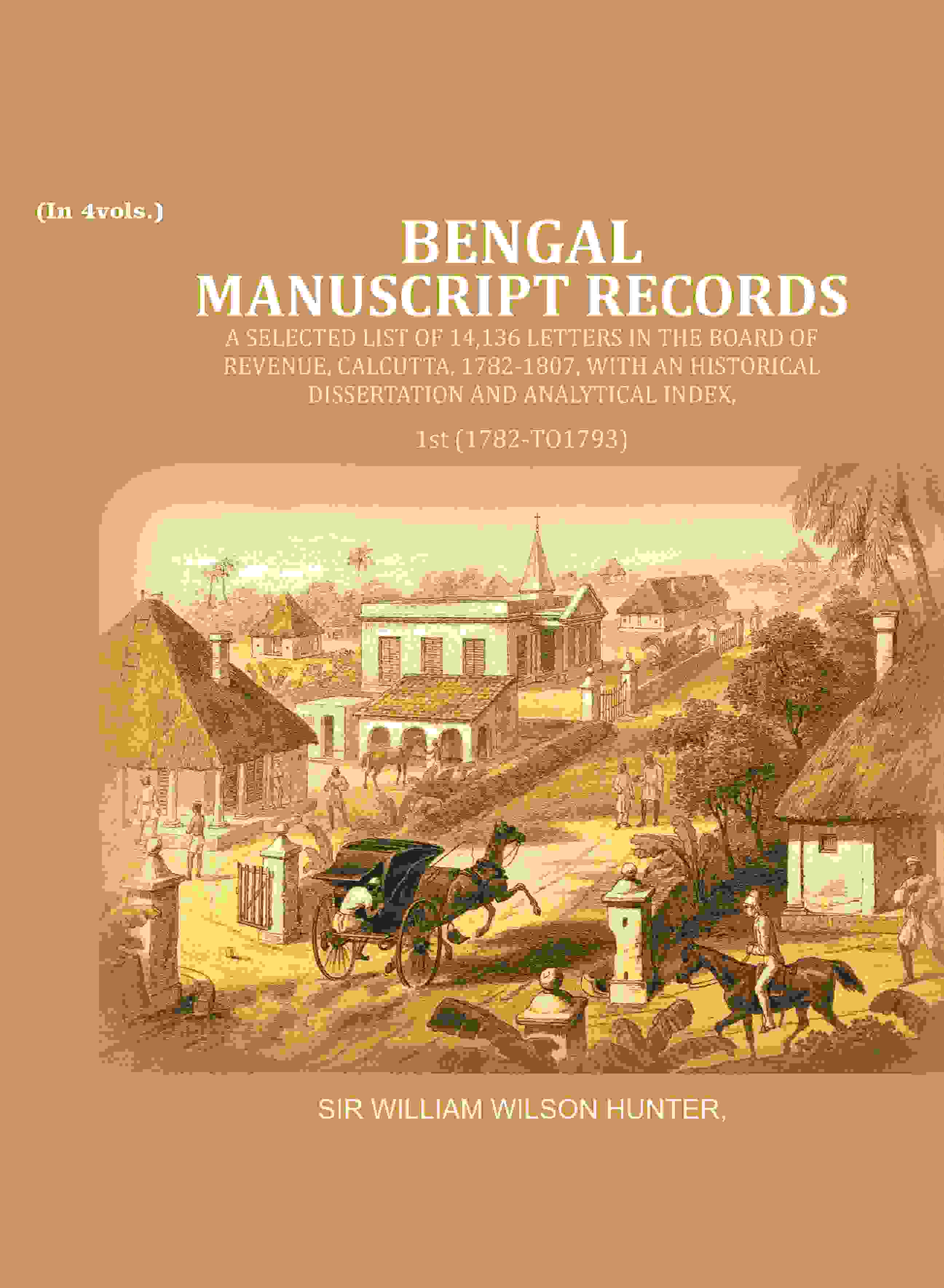 Bengal Ms. Records: A Selected List Of 14,136 Letters In The Board Of Revenue, Calcutta, 1782-, 1807 - Gyan Books - Distacart