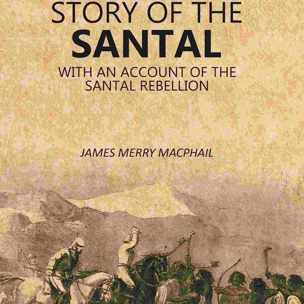 The Story of the Santal: With an Account of the Santal Rebellion - Gyan Books - Distacart