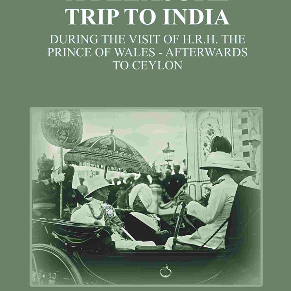 A Pleasure Trip to India: During the Visit of H.R.H. the Prince of Wales - Afterwards to Ceylon - Gyan Books - Distacart
