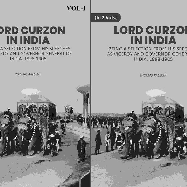 Lord Curzon In India: Being A Selection From His Speeches As Viceroy And Governor General Of India, 1898-1905 2 Vols. Set - Gyan Books - Distacart