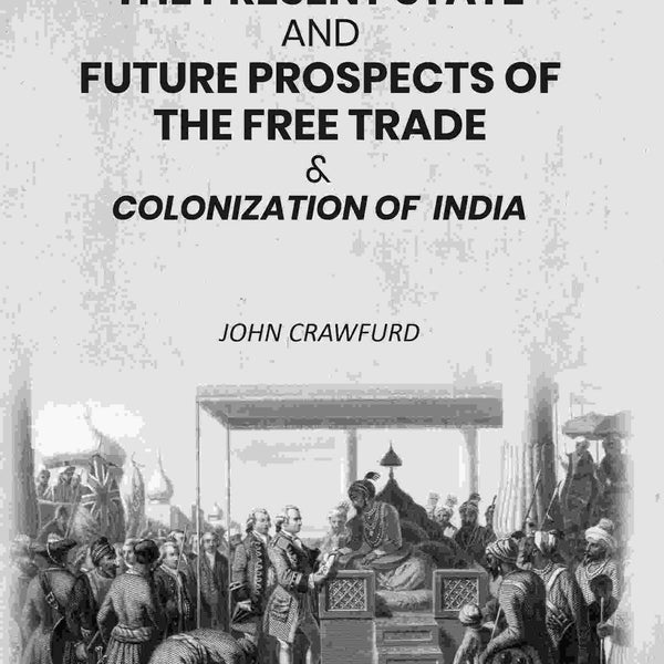 A View of the Present State and Future Prospects of the Free Trade & Colonization of India - Gyan Books - Distacart