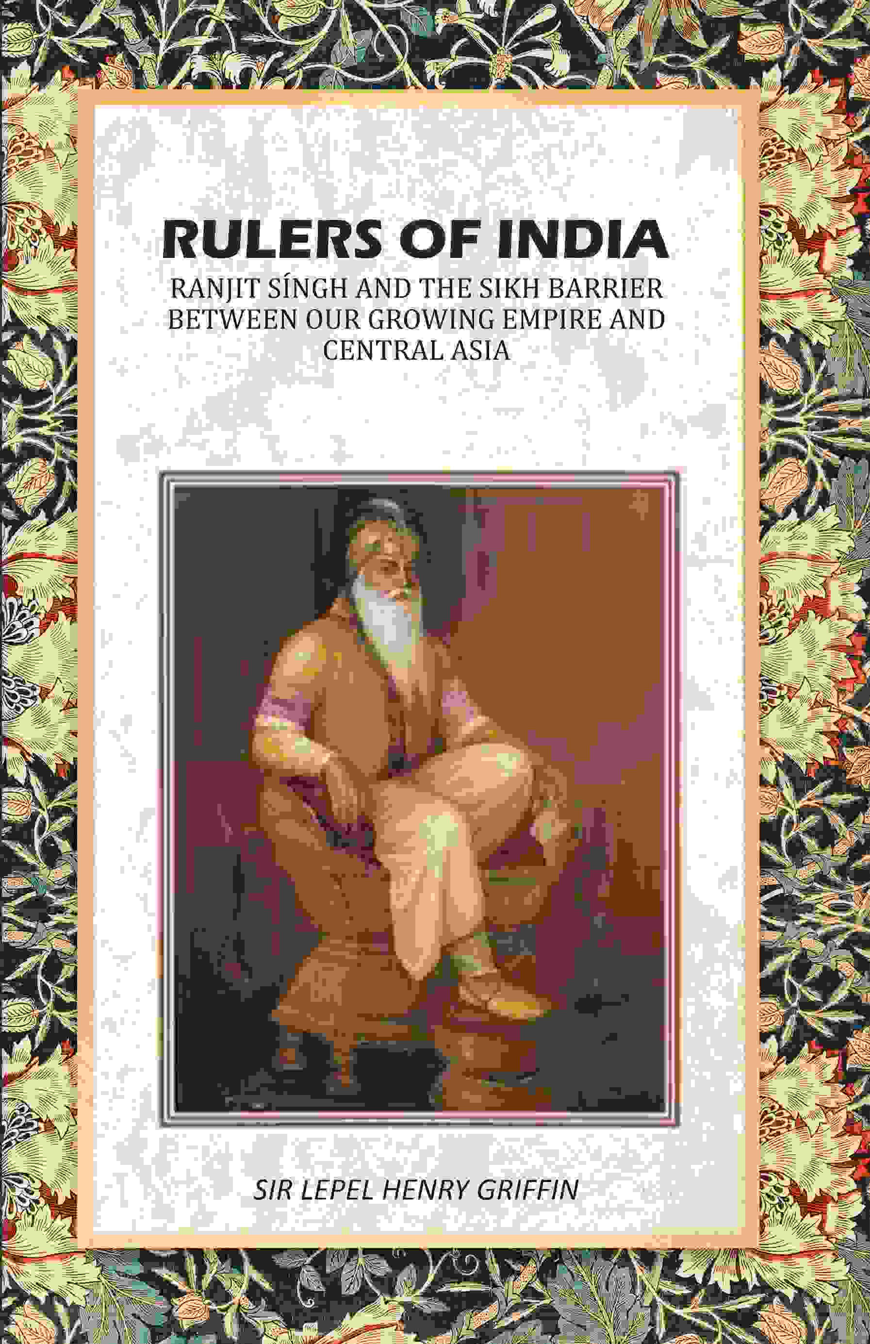 Rulers of India: Ranjit Síngh And The Sikh Barrier Between Our Growing Empire And Central Asia - Gyan Books - Distacart