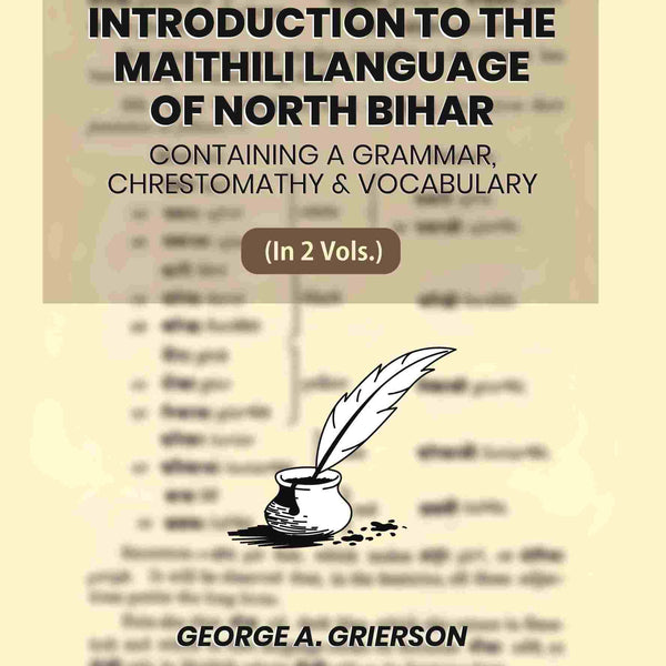 An Introduction To The Maithili Language of North Bihar: Containing A Grammar, Chrestomathy & Vocabulary (1st) - Gyan Books - Distacart
