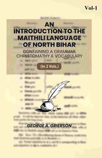 Thumbnail for An Introduction To The Maithili Language of North Bihar: Containing A Grammar, Chrestomathy & Vocabulary (1st) - Gyan Books - Distacart