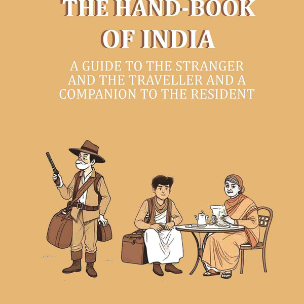The Hand-book of India: A Guide to the Stranger and the Traveller and a companion to the resident - Gyan Books - Distacart