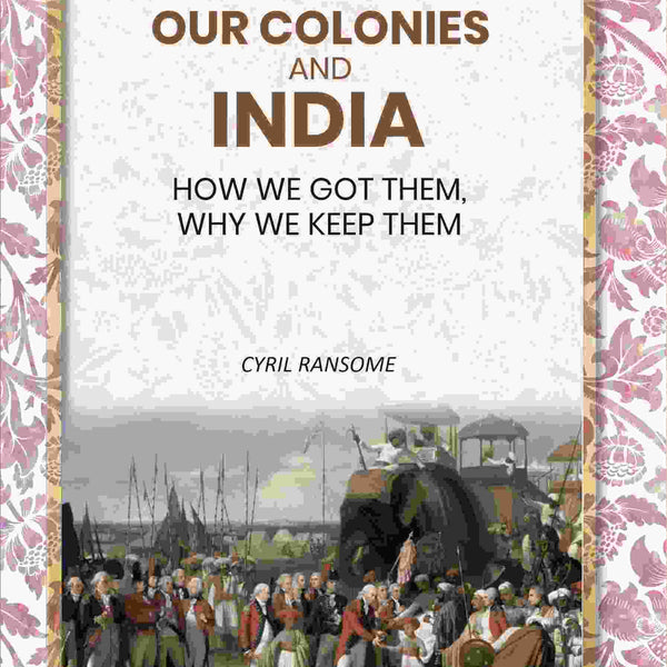 Our Colonies and India: How we Got Them, Why we Keep Them - Gyan Books - Distacart