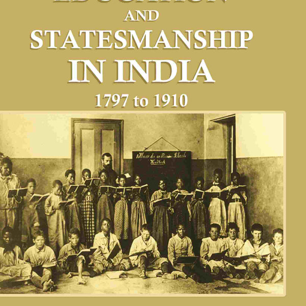 Education and Statemanship in India: 1797 to 1910 - Gyan Books - Distacart