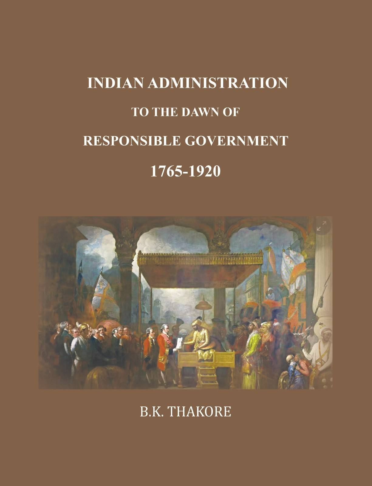 Indian Administration to the Dawn of Responsible Government: 1765-1920 - Gyan Books - Distacart