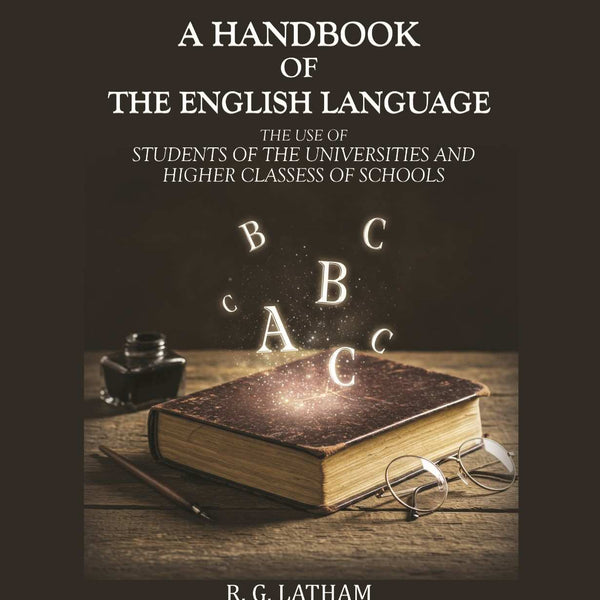 A handbook of the English Language: The use of Students of the Universities and Higher Classess of Schools - Gyan Books - Distacart