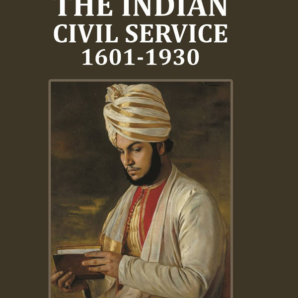 The Indian Civil Service: 1601-1930 - Gyan Books - Distacart