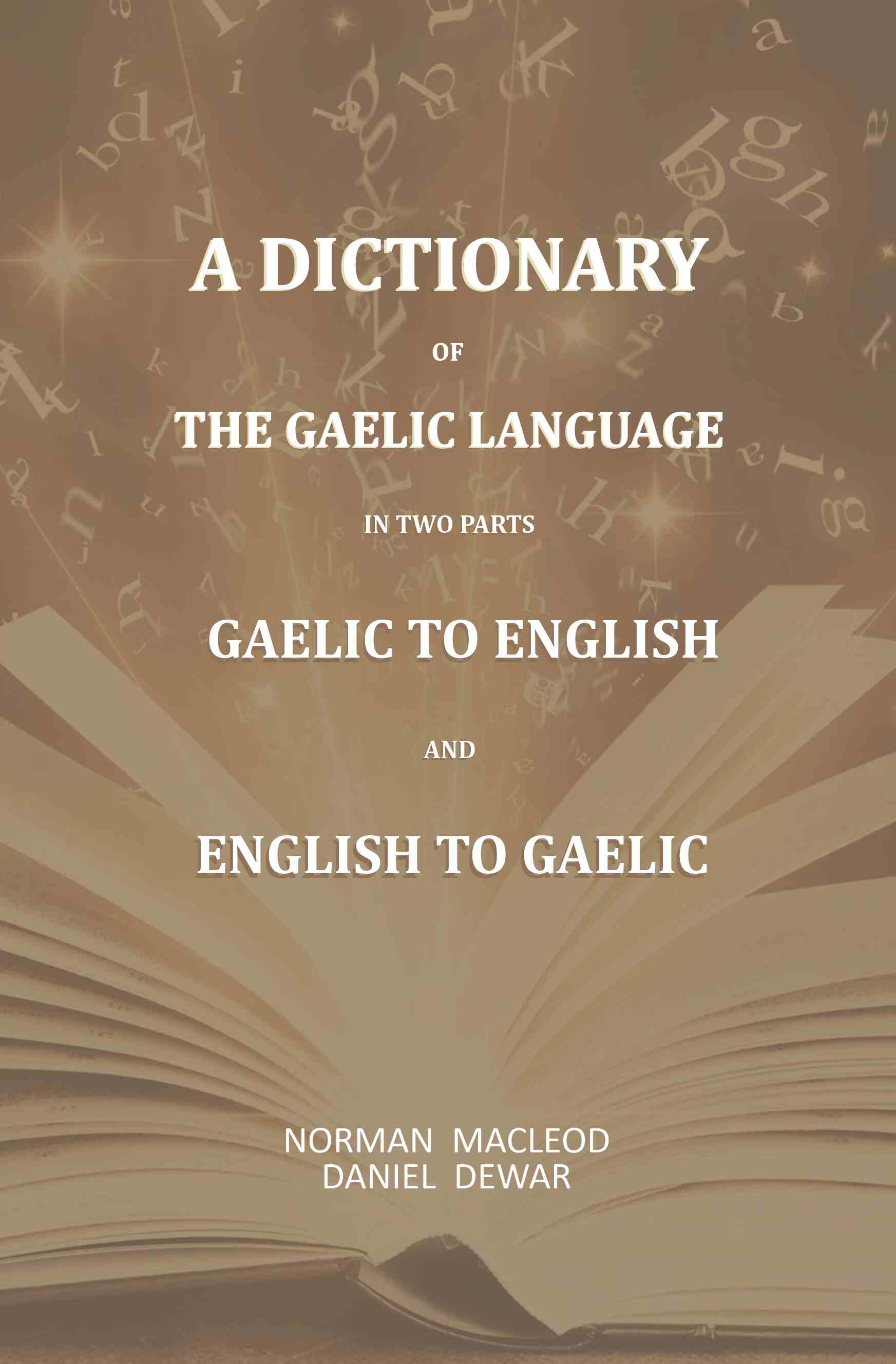 A Dictionary Of The Gaelic Language, In Two Parts. 1. Gaelic And English. - 2. English And Gaelic-: First - Gyan Books - Distacart