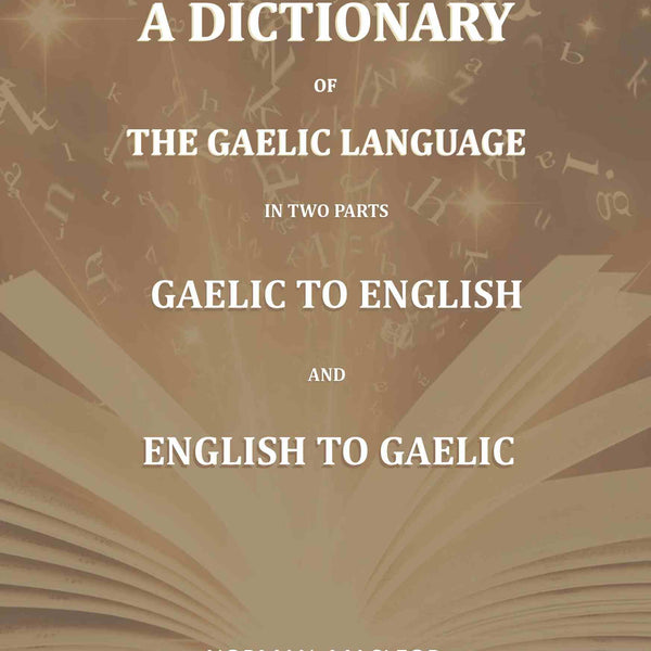 A Dictionary Of The Gaelic Language, In Two Parts. 1. Gaelic And English. - 2. English And Gaelic-: First - Gyan Books - Distacart