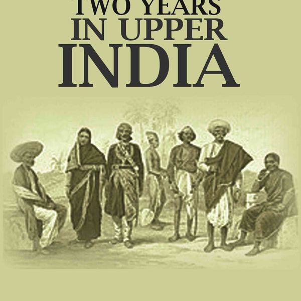Two Years In Upper India - Gyan Books - Distacart