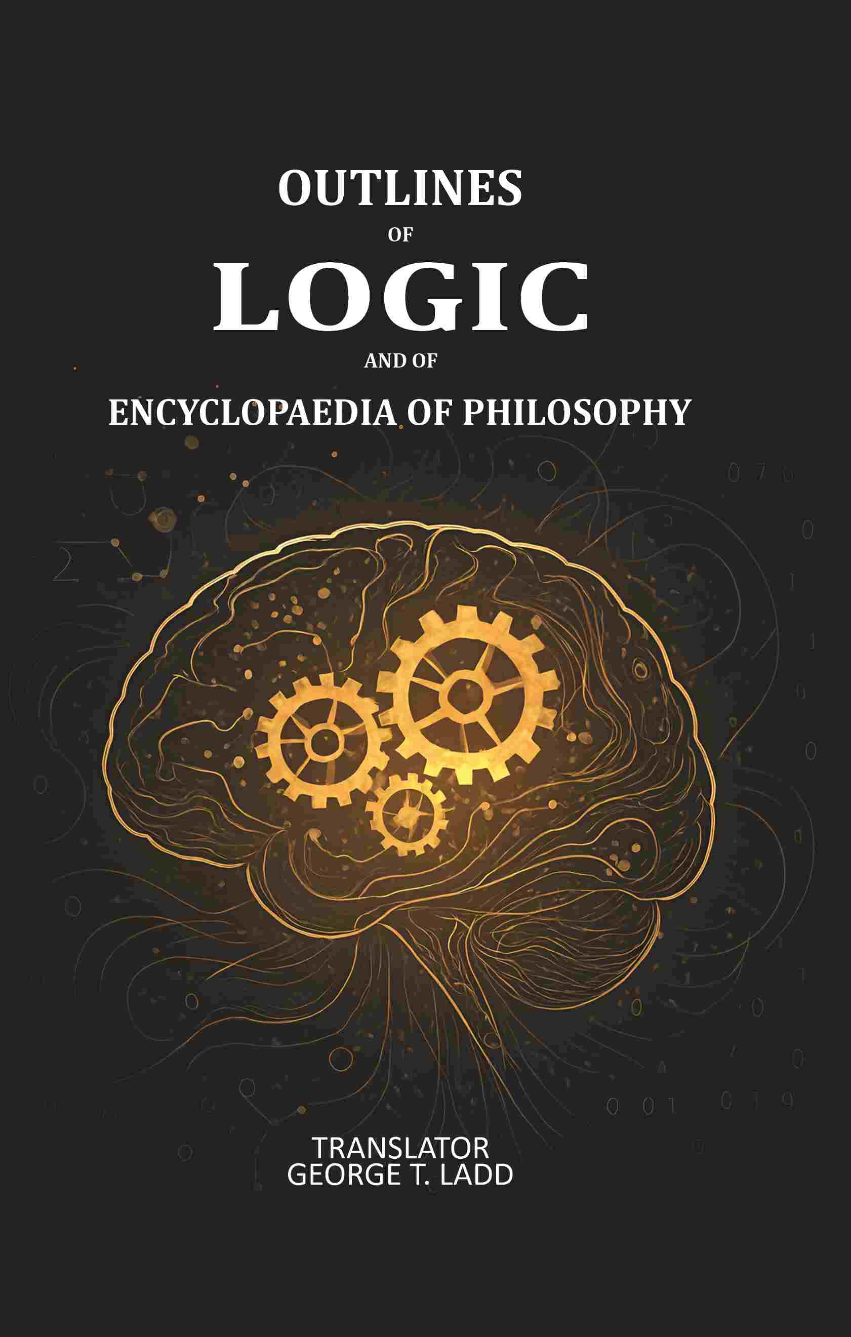 Outlines of logic and of encyclopaedia of Philosophy: Dictated portions of the lectures of Hermann Lotze - Gyan Books - Distacart