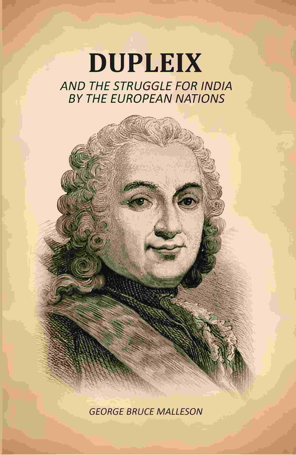 Dupleix: And The Struggle For India By The European Nations - Gyan Books