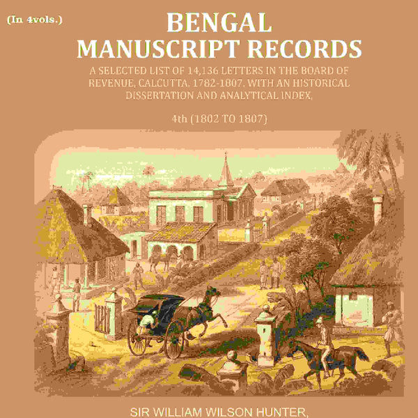 Bengal Ms. Records: A Selected List Of 14,136 Letters In The Board Of Revenue, Calcutta, 1782-, 1807 1802 - Gyan Books - Distacart