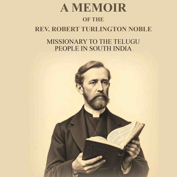 A Memoir Of The Rev. Robert Turlington Noble: Missionary to the Telugu people in South India - Gyan Books - Distacart