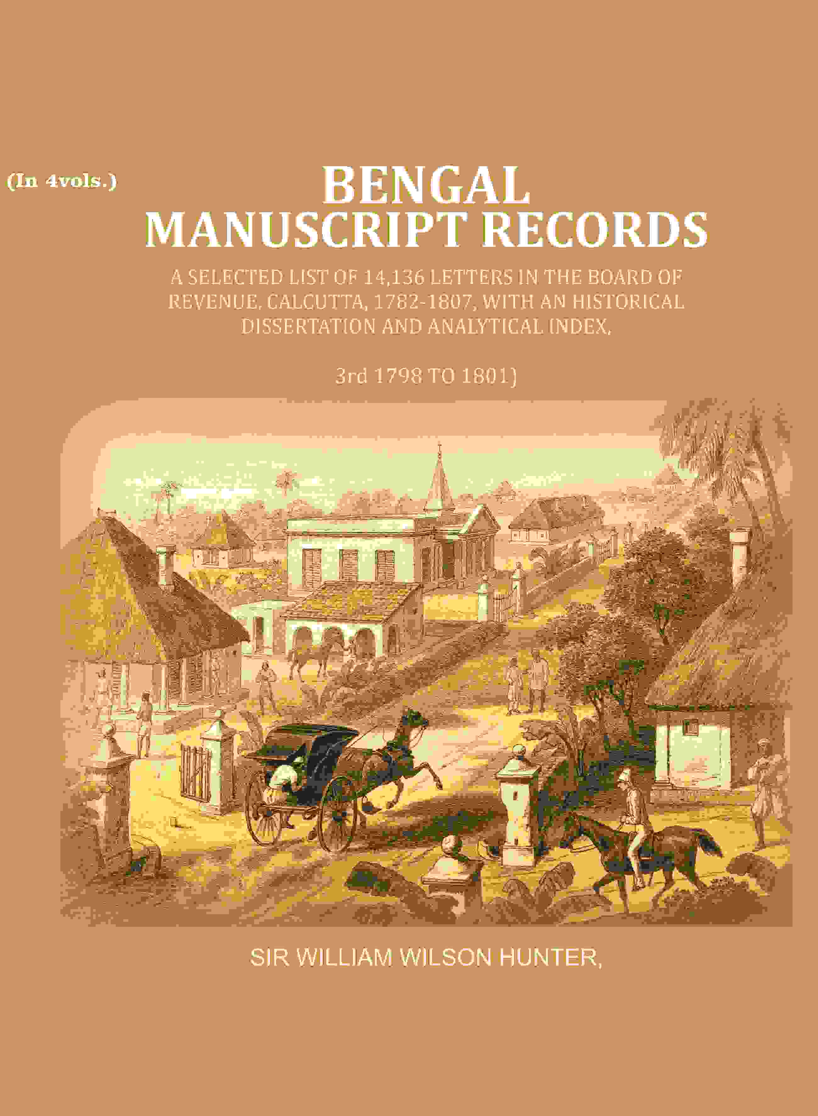 Bengal Ms. Records: A Selected List Of 14,136 Letters In The Board Of Revenue, Calcutta, 1782-, 1807 1801 - Gyan Books - Distacart