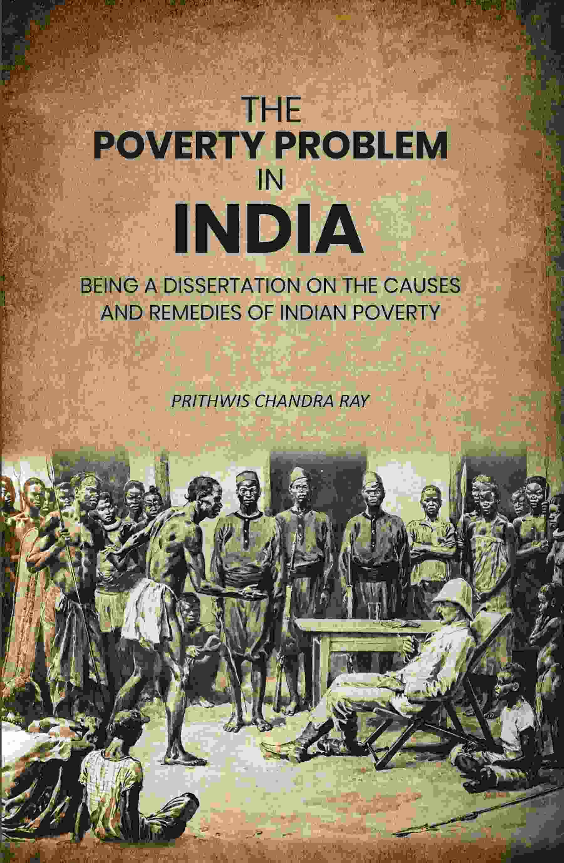The Poverty Problem in India: Being a Dissertation on the Causes and Remedies of Indian Poverty - Gyan Books - Distacart