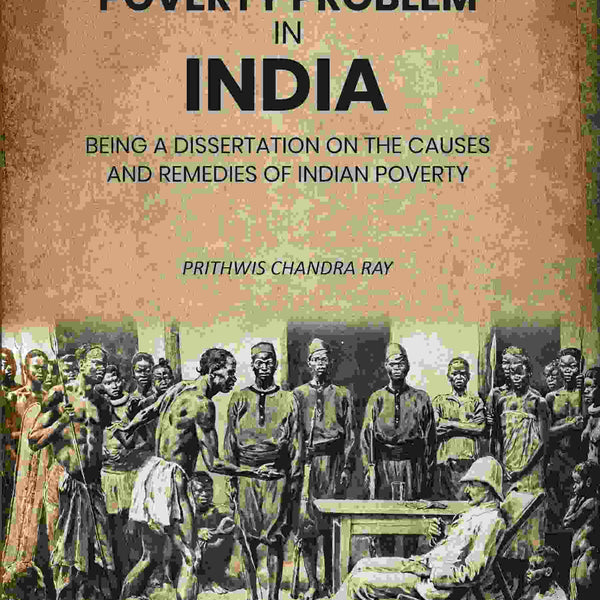The Poverty Problem in India: Being a Dissertation on the Causes and Remedies of Indian Poverty - Gyan Books - Distacart