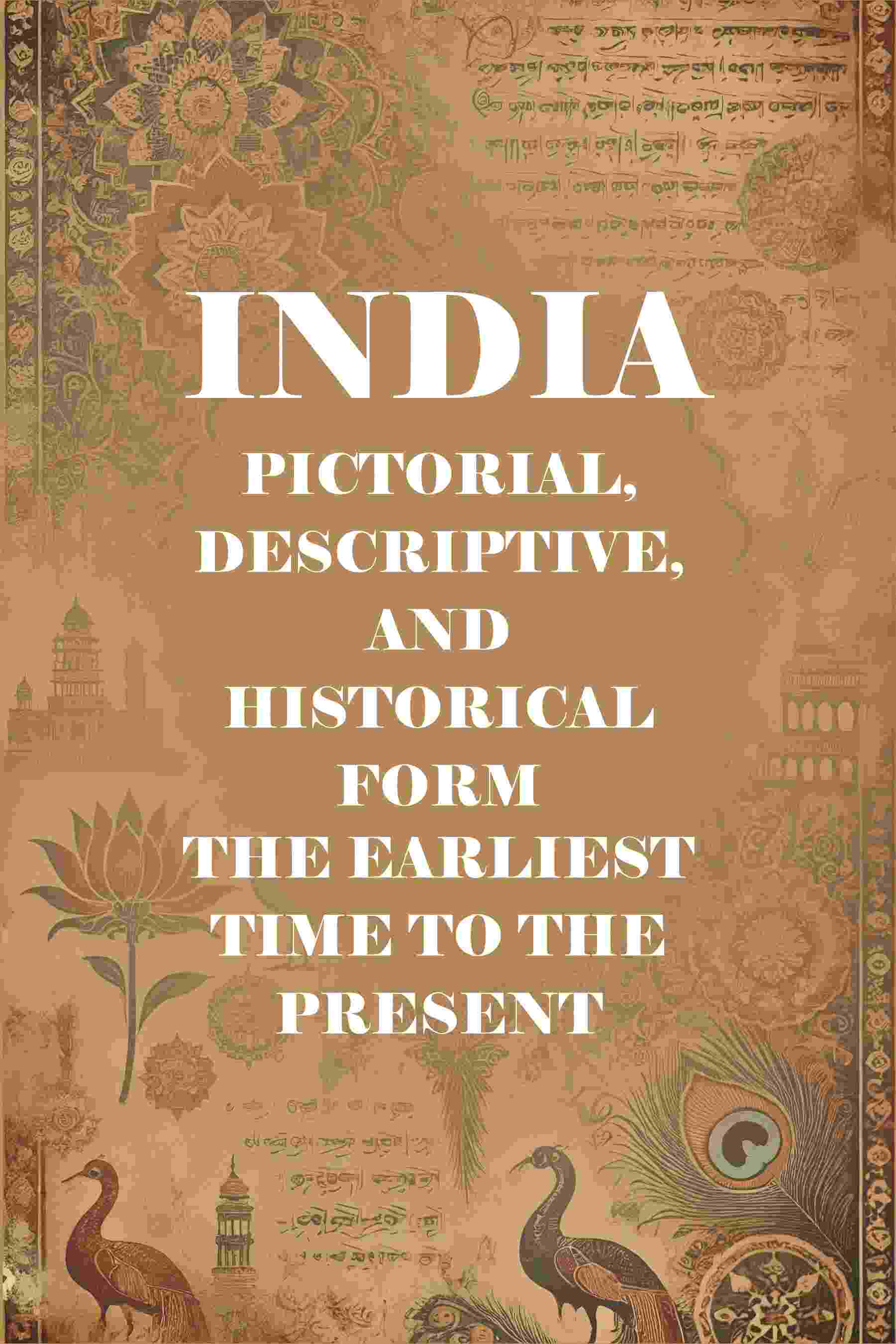 India Pictorial, Descriptive, and Historical Form the Earliest Time to the Present - Gyan Books - Distacart