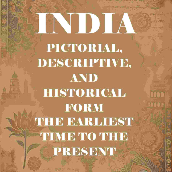India Pictorial, Descriptive, and Historical Form the Earliest Time to the Present - Gyan Books - Distacart