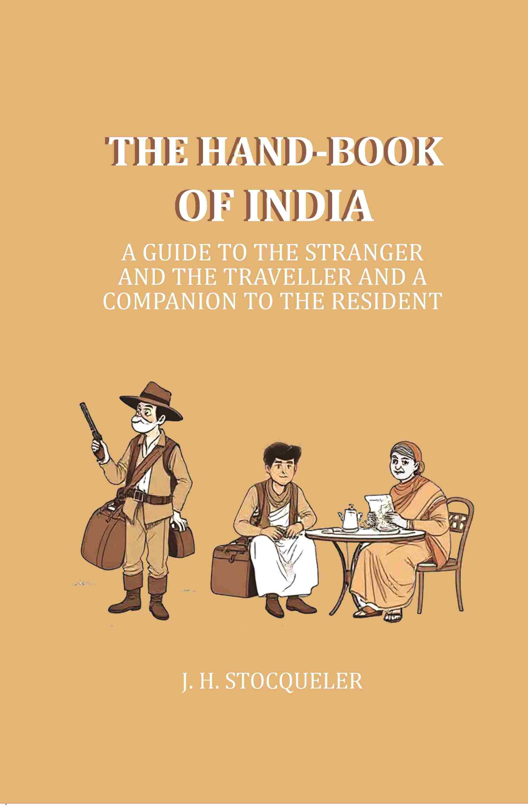 The Hand-book of India: A Guide to the Stranger and the Traveller and a companion to the resident - Gyan Books - Distacart