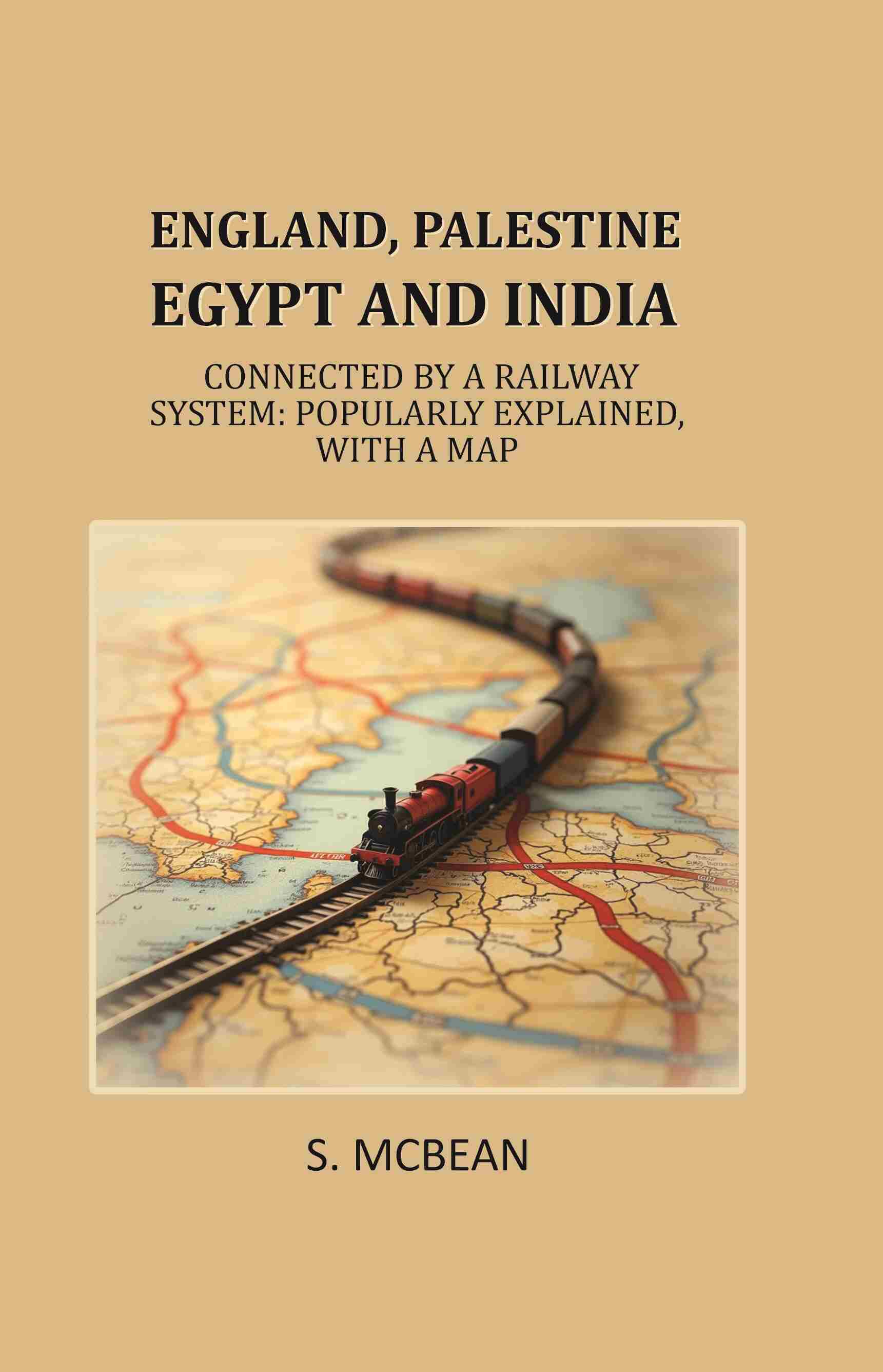 England, Palestine, Egypt and India: Connected by a Railway System: Popularly Explained, with a Map - Gyan Books - Distacart