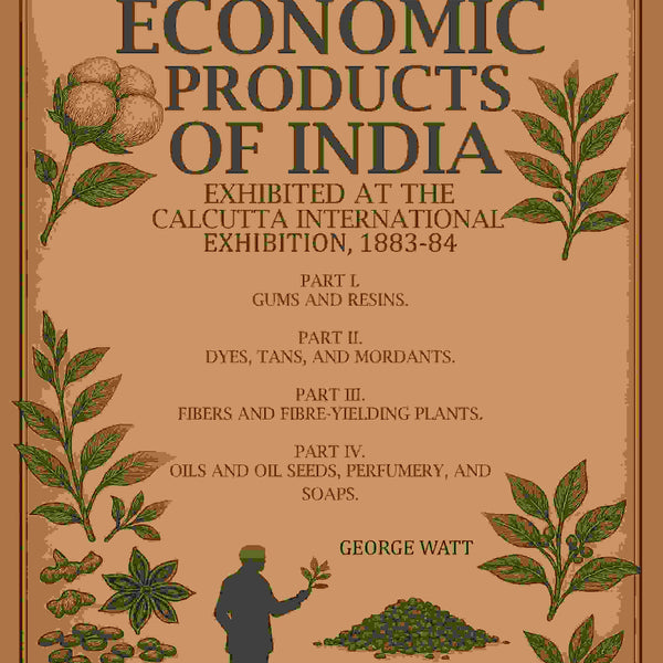 Economic Products Of India: Exhibited At The Calcutta International Exhibition, 1St To 4Th- Part I. 1883-84 - Gyan Books - Distacart