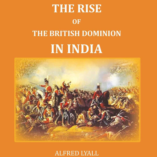 The Rise of the British Dominion in India - Gyan Books - Distacart