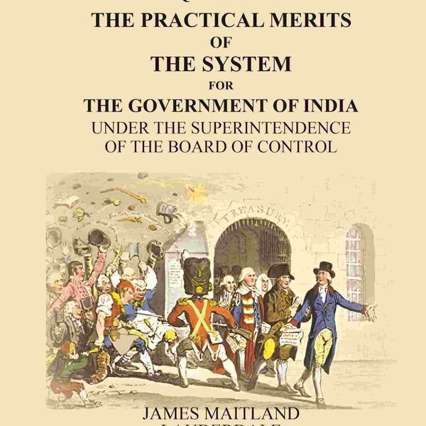 An Inquiry Into the Practical Merits of the System for the Government of India: Under the Superintendence of the Board of Control - Gyan Books - Distacart