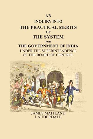 An Inquiry Into the Practical Merits of the System for the Government of India: Under the Superintendence of the Board of Control - Gyan Books - Distacart