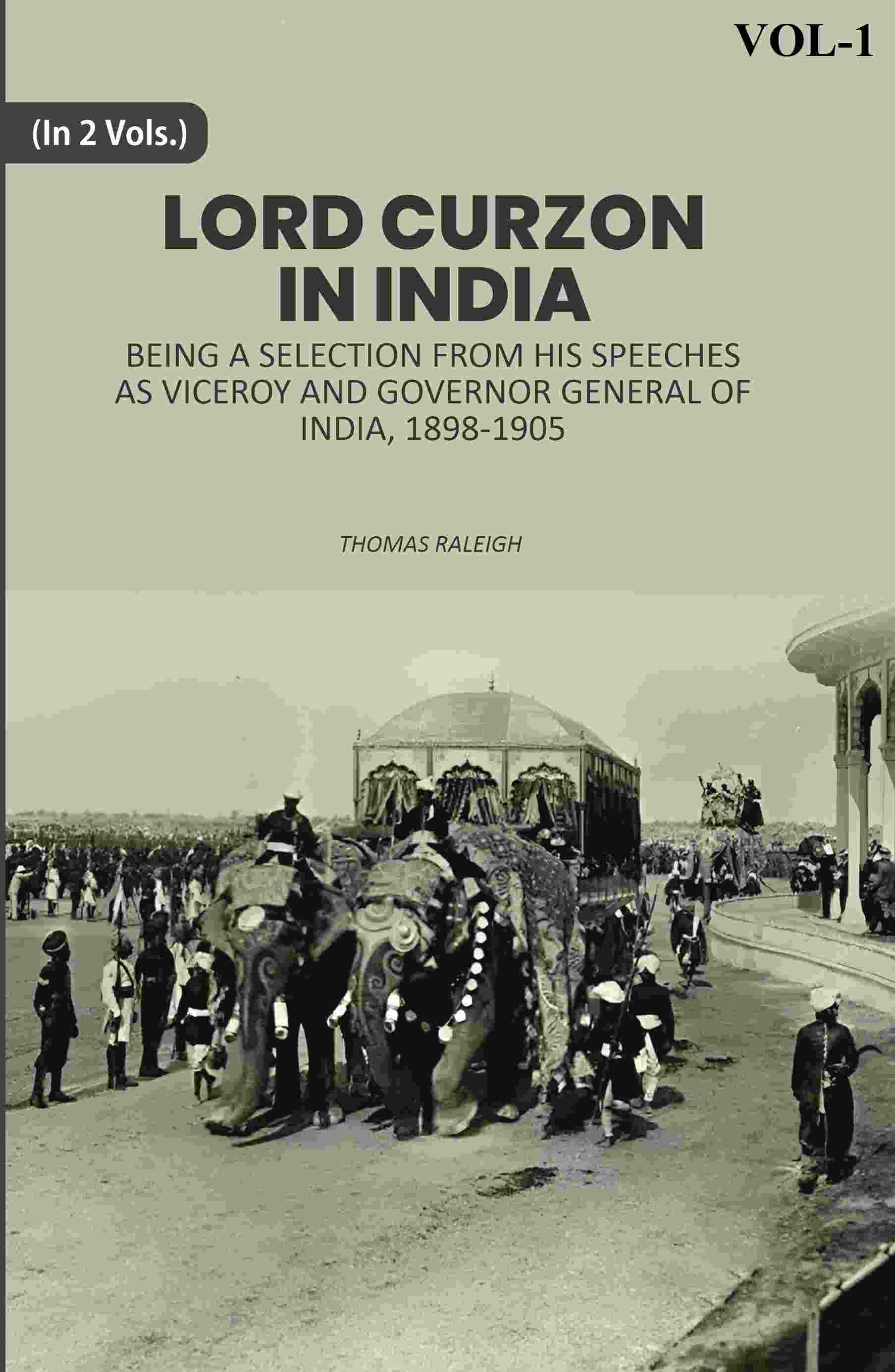 Lord Curzon In India: Being A Selection From His Speeches As Viceroy And Governor General Of India, 1898-1905 1st - Gyan Books - Distacart