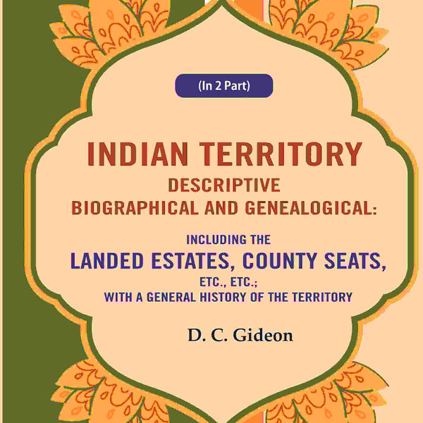 Indian Territory Descriptive Biographical And Genealogical: Including The Landed Estates, County Seats, - Gyan Books - Distacart