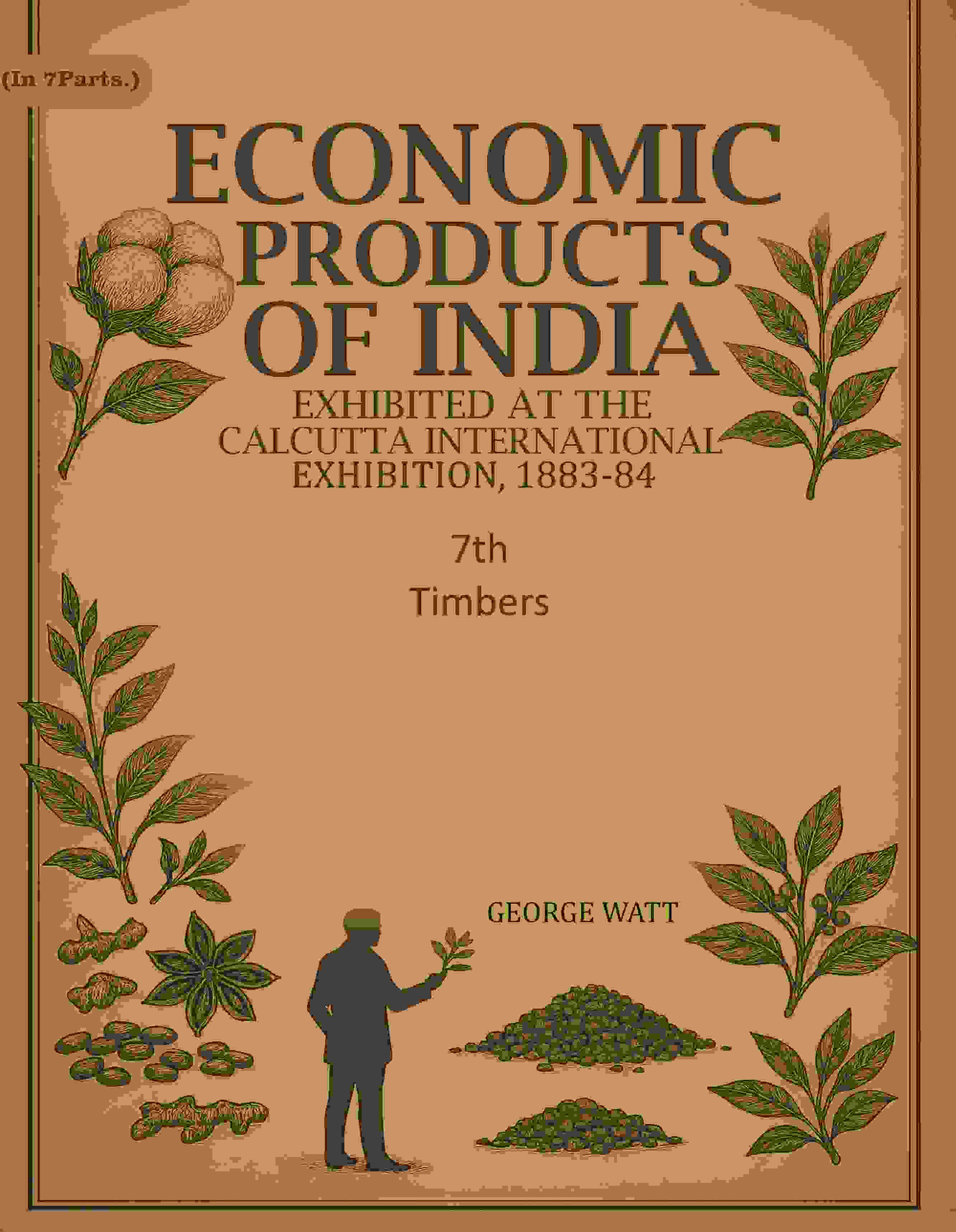 Economic Products of India: Exhibited in the Economic Court, Calcutta International Exhibition, 1883-84 7th- Timbers - Gyan Books - Distacart